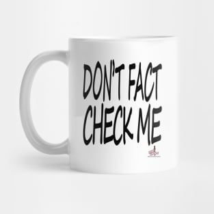 Don't Fact Check Me II Mug